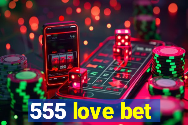 555 love bet